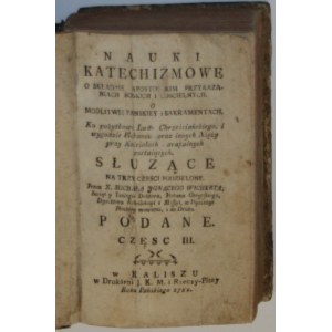 Wichert Michał Ignacy - Nauki katechizmowe. O składzie apostolskim przykazaniach boskich i kościelnych... Cz. III. Kalisz 1781 W Druk. J.K.M. i Rzeczy-Pltey.