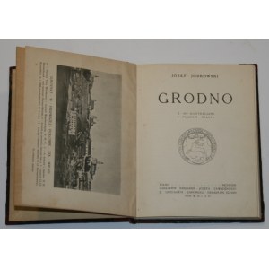 Jodkowski Józef - Grodno. Z 28 ilustracjami i planem miasta. Wilno 1923 Nakł. Księg. J. Zawadzkiego.