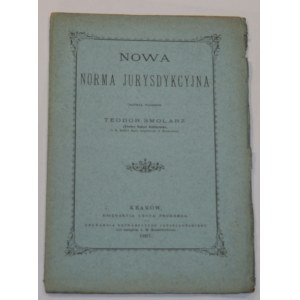 [Kalitowski Teodor Nałęcz] - Nowa norma jurysdykcyjna. Napisał wierszem Teodor Smolarz (...). Kraków 1897. Księg. L. Frommera