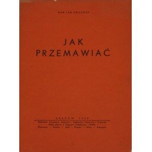 Kocznur Jan - Jak przemawiać. Kraków 1938 Nakł. Zrzeszenia Asesorów i Aplikantów Sądowych w Krakowie.