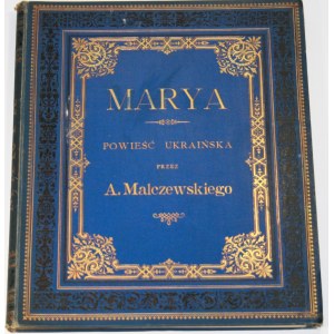 Malczewski Antoni - Marya. Powieść ukraińska przez ... Z 8 fotografiami podług rysunku E. M. Andriollego. Warszawa 1878 Nakł. Gebethnera i Wolffa.