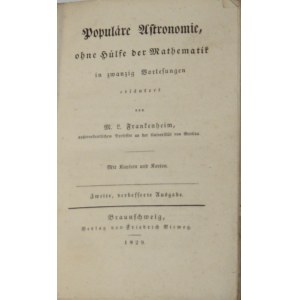 Frankenheim M[oritz] L[udwig] - Populäre Astronomie, ohne Hülfe der Mathematik in zwanzig Vorlesungen erläutert von .... Mit Kupfern und Karten. Braunschweig 1829 Verlag von F. Vieweg.