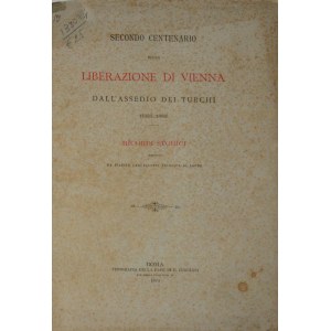 Secondo centenario della liberazione di Vienna Dall`Assedio dei Turchi (1683-1883). Ricordi storici raccolti da ... Roma 1883 Tip. Della Pace di F. Cuggiani.