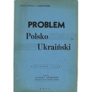 Garczyński Leon Stefan - Problem polsko - ukraiński. Toronto 1941 Nakł. autora.