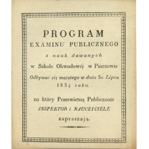 [Pinczów] Program examinu publicznego z nauk dawanych w Szkole Obwodowej w Pińczowie. Odbywać się mającego w dniu 30. Lipca 1834 roku.