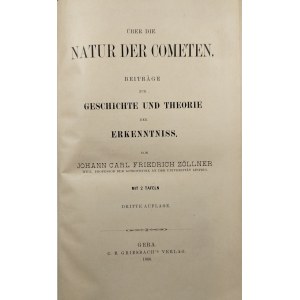 Zöllner Johann Carl Friedrich - Über die Natur der Cometen. Beitrage zur Geschichte und Theorie der Erkenntniss von ... Mit 2 Tafeln. Gera 1886 C. B. Griesbach.