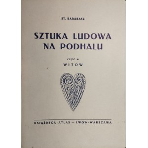 Barabasz St[anisław] - Sztuka ludowa na Podhalu. Część III: Witów. Lwów-Warszawa 1930 Książnica-Atlas. Dedykacja autora