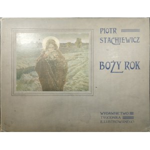 Stachiewicz Piotr - Boży rok. Wyd. Tygodnika Illustrowanego [1907] B. m.