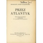 Adamowiczowie Bolesław i Józef - Przez Atlantyk. Spisał z relacji lotników i opracował St. Strumph Wojtkiewicz. Warszawa 1934 Wyd. M. Arcta