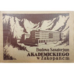 Budowa Sanatorjum Akademickiego w Zakopanem. Warszawa 1931 Nakł. Rady Naczelnej Pomocy Młodzieży Akademickiej.