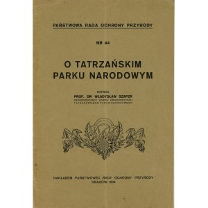 Szafer Władysław - O Tatrzańskim Parku Narodowym. Kraków 1936 Nakł. Państwowej Rady Ochrony Przyrody.