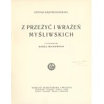 - Krzywoszewski Stefan - Z przeżyć i wrażeń myśliwskich. Z 24 rysunkami Kamila Mackiewicza. Warszawa 1927 Gebethner i Wolff.