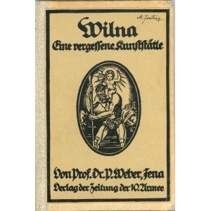 Weber Paul - Wilna eine vergessene Kunststatte. Mit 2 Farbentafeln, 135 Textbildern und einem Plan der Altstadt von ... . Wilna 1917 im 3.Jahre des Grossen Krieges. Verlag der Zeitung der 10. Armee.