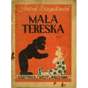 Bogusławski Antoni - Mała Tereska. Warszawa 1933 Nakł. Gebethnera i Wolffa.