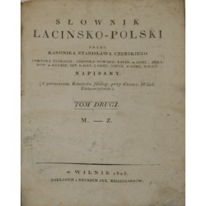 - Czerski Stanisław - Słownik łacińsko-polski przez ... T. 2. M. - Z. Wilno 1825 Nakł. i druk. JXX. Missionarzów.
