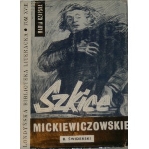 Czapska Maria - Szkice mickiewiczowskie. Londyn 1963 B. Świderski.
