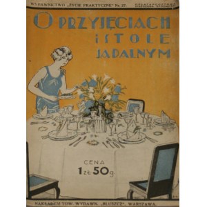[Dobrzańska Wanda] - O przyjęciach i stole jadalnym. Opracowała W. D. Warszawa [1929] Tow. Wyd. Bluszcz.