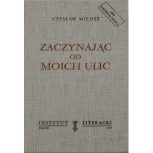 Miłosz Czesław - Zaczynając od moich ulic. Paryż 1985 Inst. Literacki. Podpis autora.