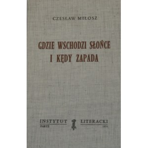 Czesław Miłosz - Wo die Sonne aufgeht und wo sie untergeht. 1. Aufl. Paris 1974 Instytut Literacki.