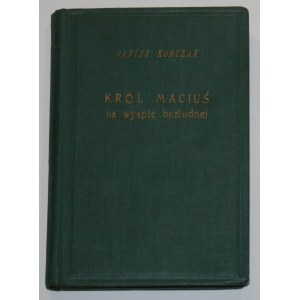 Korczak Janusz - Król Maciuś na wyspie bezludnej. Powieść. Wyd. 1. Warszawa 1923 Tow. Wydawnicze.