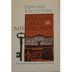 Raczyński Edward - Rogalin i jego mieszkańcy. Londyn 1964 Wyd. The Polish Research Centre. W Oficynie Stanisława Gliwy.