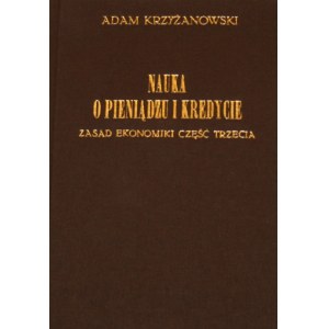 Krzyżanowski Adam - Nauka o pieniądzu i kredycie. Zasad ekonomiki cz.3. Kraków [1919] Nakł. Księg. J. Czerneckiego. Wyd.1.