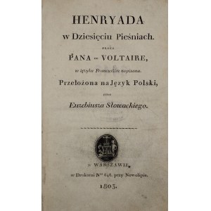 Voltaire [Arouet Franciszek Maria] - Henryada w Dziesięciu Pieśniach przez Pana ... w ięzyku Francuskim napisana. Przełożona ja Język Polski, przez Euzebiusza Słowackiego. Warszawa 1803