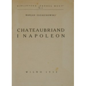 Zdziechowski Marian - Chateaubriand i Napoleon. Wilno 1932 Skł. Gł. w Księg. Św. Wojciecha.