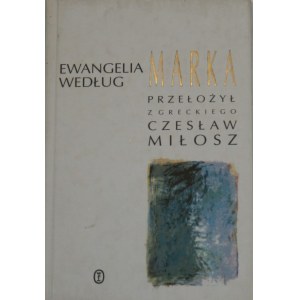 [Miłosz Czesław] Ewangelia według Marka. Przełożył z greckiego Czesław Miłosz. Kraków 1998 Wyd. Literackie. Odręczny podpis tłumacza.