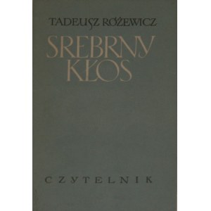 Różewicz Tadeusz - Srebrny kłos. Wyd. 1. Warszawa 1955 Czytelnik.