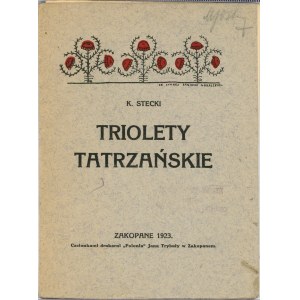 Stecki K[onstanty] - Triolety tatrzańskie. Zakopane 1923 Czcionkami Druk. Polonia Jana Trybuły.