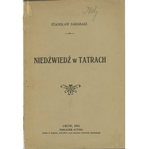 Barabasz Stanisław - Niedźwiedź w Tatrach. Lwów 1916 Nakł. autora.