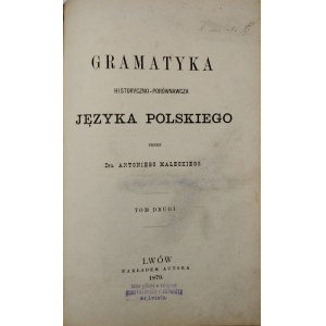Małecki Antoni - Gramatyka historyczno-porównawcza języka polskiego przez... T. 1-2. Lwów 1879 Nakł. autora.