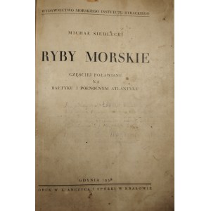 Siedlecki Michał - Ryby morskie częściej poławiane na Bałtyku i północnym Atlantyku. Gdynia 1938 Wyd. Morskiego Instytutu Rybackiego. Druk W. L. Anczyca i Sp. w Krakowie.