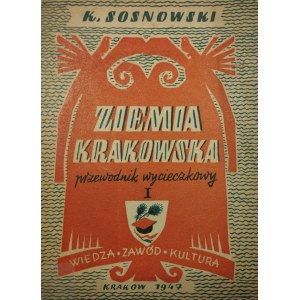 Sosnowski Kazimierz - Ziemia krakowska. Szczegółowy przewodnik wycieczkowy. T. 1-2. Kraków 1947-48 Wiedza-Zawód-Kultura.