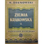 Sosnowski Kazimierz - Ziemia krakowska. Szczegółowy przewodnik wycieczkowy. T. 1-2. Kraków 1947-48 Wiedza-Zawód-Kultura.