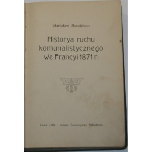 Mendelson Stanisław - Historya ruchu komunalistycznego we Francyi 1871 r. Lwów 1904 Polskie Towarzystwo Nakładowe.