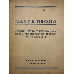 Nasza droga. Jednodniówka V Dywizyjnego Kursu Podchorążych Rezerwy w Krakowie. Wrzesień 1936 - czerwiec 1937.