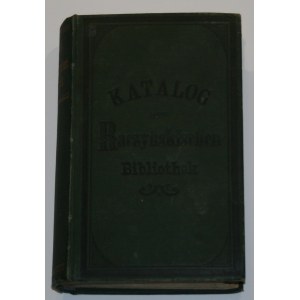 Sosnowski M[aksymilian] E[dward], Kurtzmann L[ouis] - Katalog Biblioteki Raczyńskich w Poznaniu. Katalog der Raczyńskischen Bibliothek in Posen. Poznań 1885