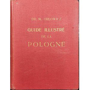 Orłowicz Mieczysław - Guide illustré de la Pologne. Varsovie 1927 Ministère des Travaux Publics à Varsovie. Office du Tourisme. Książnica Atlas.