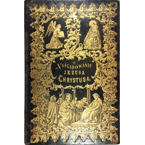 Tomasz à Kempis - O naśladowaniu Jezusa Chrystusa. Xiąg czworo z łacińskiego przetłómaczył X.A.J. Berlin 1854 Nakł. Księg. B. Behra.