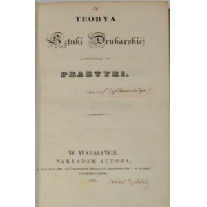 [Ząbkowski Franciszek] - Teorya sztuki drukarskiéj zastosowana do praktyki. Przez F. Z. Warszawa 1832 Nakł. autora.