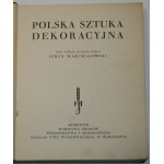 Warchałowski Jerzy - Polska sztuka dekoracyjna. Tekst napisał, materiał zebrał ... Warszawa-Kraków 1928 Wyd. J. Mortkowicza.