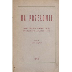 Zagórski Adam - Na przełomie. Szkic dziejów myśli politycznej w latach 1914-1915. Piotrków 1916.