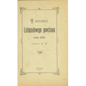 W rocznica Listopadowego powstania 1830. odczyt X. W. Lwów 1900 Czionk. Druk. Pol. in Lwów.