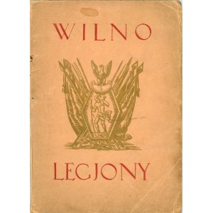 Vilnius - Legjony 6/VIII 1914 - 6/VIII 1928 Vilnius 1928 Herausgegeben vom Komitee der Org. VII. Legionskongresses in Vilnius.