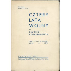 Starzyński Roman - Cztery lata wojny w służbie Komendanta. Przeżycia wojenne 1914-1918. Warszawa 1937 Instytut Józefa Piłsudskiego.