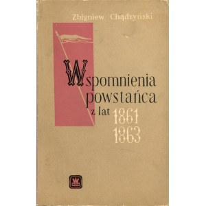 Chądzyński Zbigniew - Wspomnienia powstańca z lat 1861-1863.Warsaw 1963 Wyd. MON.