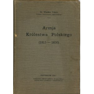 Tokarz Wacław - Armja Królestwa Polskiego (1815-1830). Piotrków 1917, vydal Vojenský odbor Nejvyššího národního výboru.