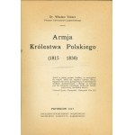 Tokarz Wacław - Armja Królestwa Polskiego (1815-1830). Piotrków 1917 Nakładem Departamentu Wojskowego Naczelnego Komitetu Narodowego.